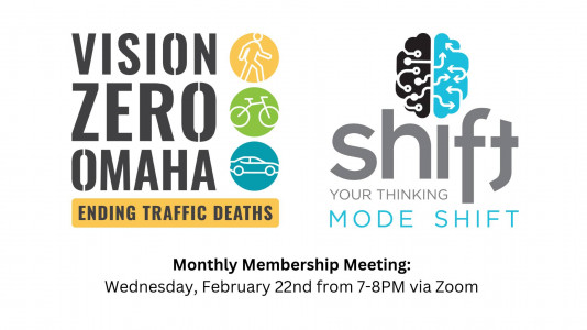 A graphic with the Vision Zero Omaha logo and the Mode Shift Omaha logo, it says Monthly Membership Meeting Wednesday, February 22nd from 7-8pm via Zoom